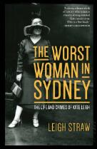 The worst woman in Sydney : the life and crimes of Kate Leigh