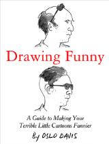 Drawing funny : a guide to making your terrible little cartoons funnier