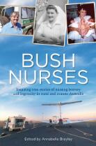 Bush nurses : inspiring true stories of nursing bravery and ingenuity in rural and remote Australia
