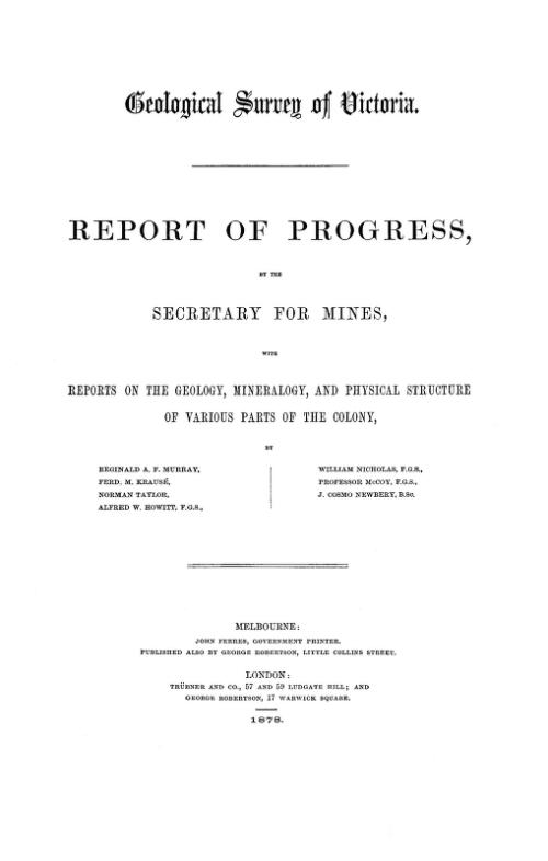 Report of progress, by the Secretary for Mines, with reports on geology, mineralogy, and the physical structure of various parts of the colony / by Reginald A.F. Murray ... [et al.]
