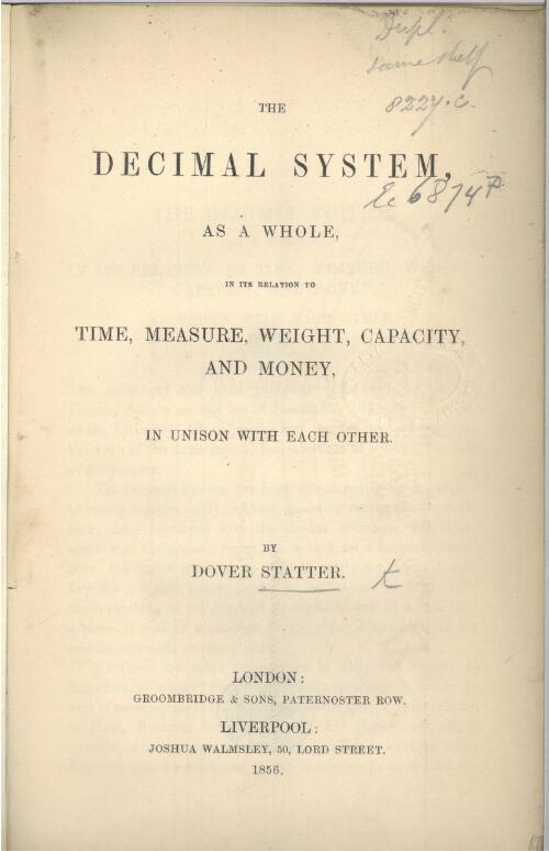 The decimal system, as a whole, in its relation to time, measure, weight, capacity, and money, in unison with each other  / by Dover Statter