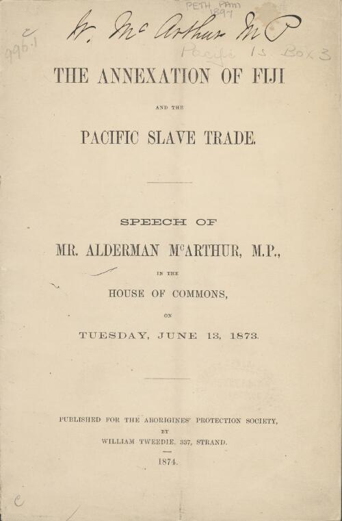 The annexation of Fiji and the Pacific slave trade : speech of Mr. Alderman McArthur, M.P., in the House of Commons, on Tuesday, June 13, 1873