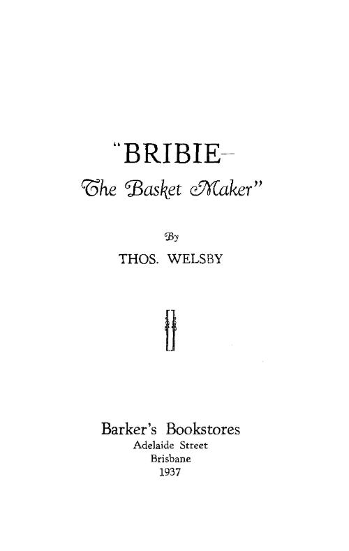 "Bribie" : the basket maker / by Thos. Welsby