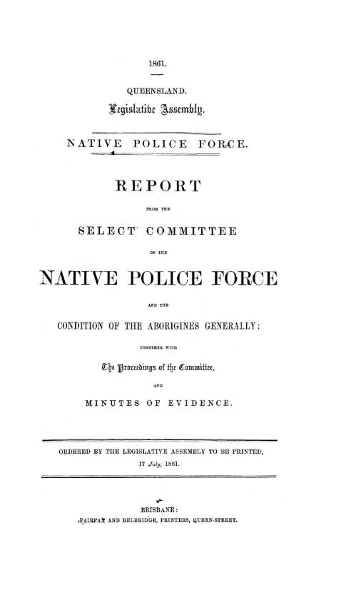 Report from the Select Committee on the Native Police Force and the Condition of the Aborigines Generally together with the proceedings of the Committee and minutes of evidence