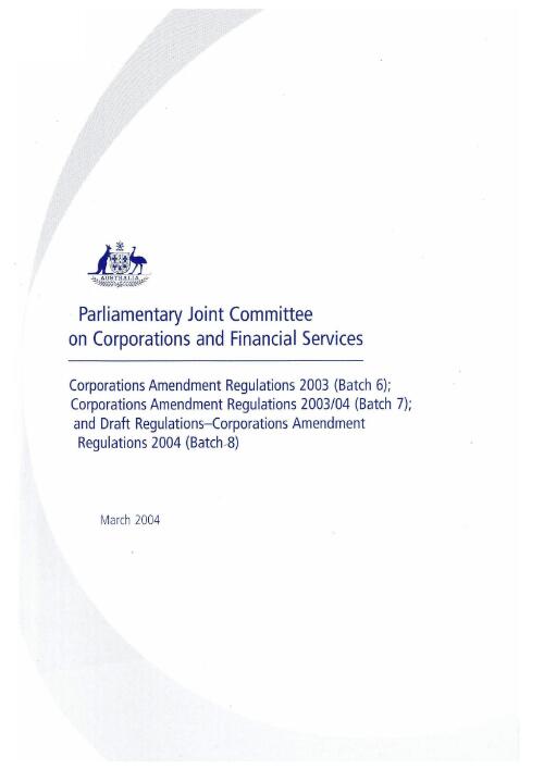 Corporations Amendment Regulations 2003 (Batch 6); Corporations Amendment Regulations 2003/04 (Batch 7); and Draft Regulations - Corporations Amendment Regulations 2004 (Batch 8) / Parliamentary Joint  Committee on Corporations and Financial Services