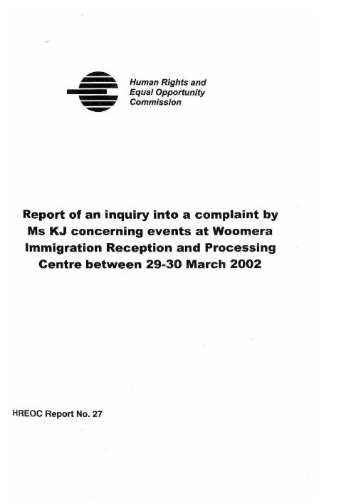 Report of an inquiry into a complaint by Ms KJ concerning events at Woomera Immigration Reception and Processing Centre between 29-30 March 2002 / Human Rights and Equal Opportunity Commission