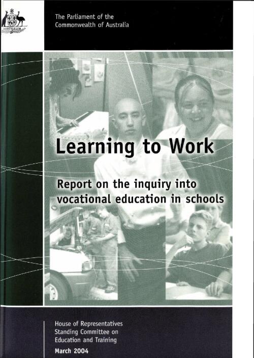 Learning to work : report on the inquiry into vocational education in schools / House of Representatives Standing Committee on Education and Training