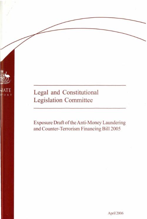 Exposure Draft of the Anti-Money Laundering and Counter-Terrorism Financing Bill 2005 / The Senate Legal and Constitutional Legislation Committee