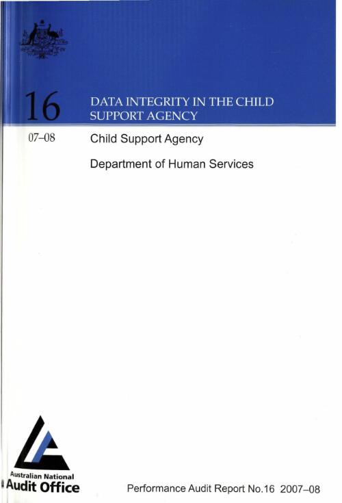 Data integrity in the Child Support Agency : Child Support Agency, Department of Human Services / The Auditor-General