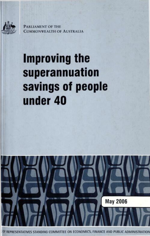 Improving the superannuation savings of people under 40 / House of Representatives Standing Committee on Economics, Finance and Public Administration