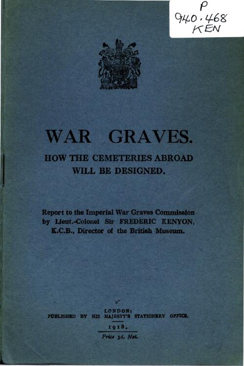 War graves : how the cemeteries abroad will be designed / report to the Imperial War Graves Commission by Sir Frederic Kenyon