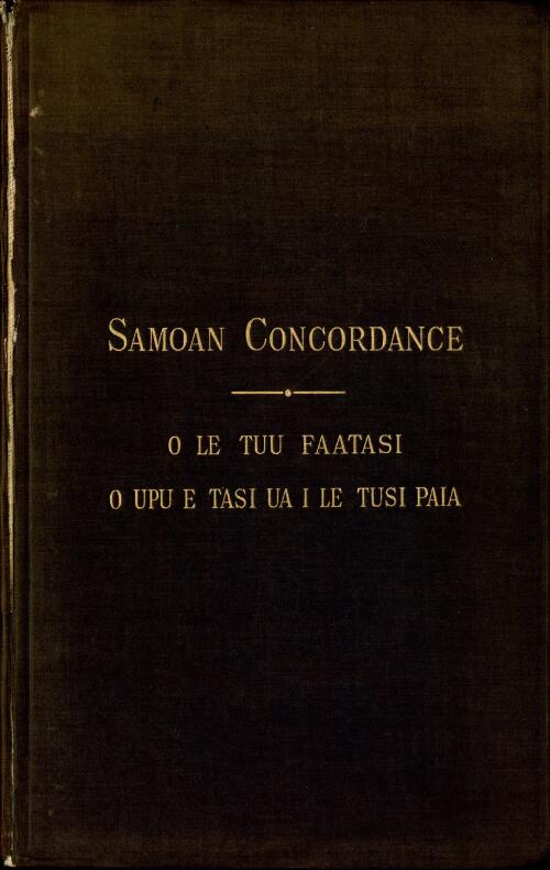 Samoan concordance = o le tuu faatasi o upu e tasi ua le Tusi Paia / by the Rev. George Pratt