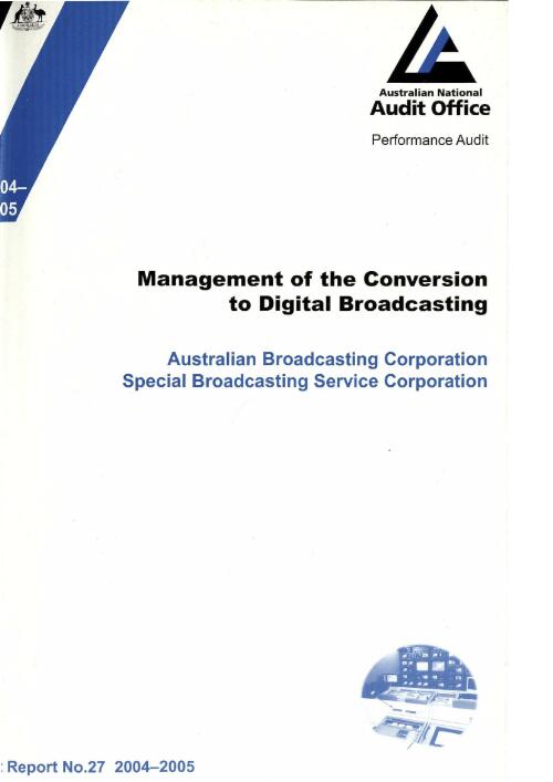 Management of the conversion to digital broadcasting : Australian Broadcasting Corporation, Special Broadcasting Service Corporation / the Auditor-General