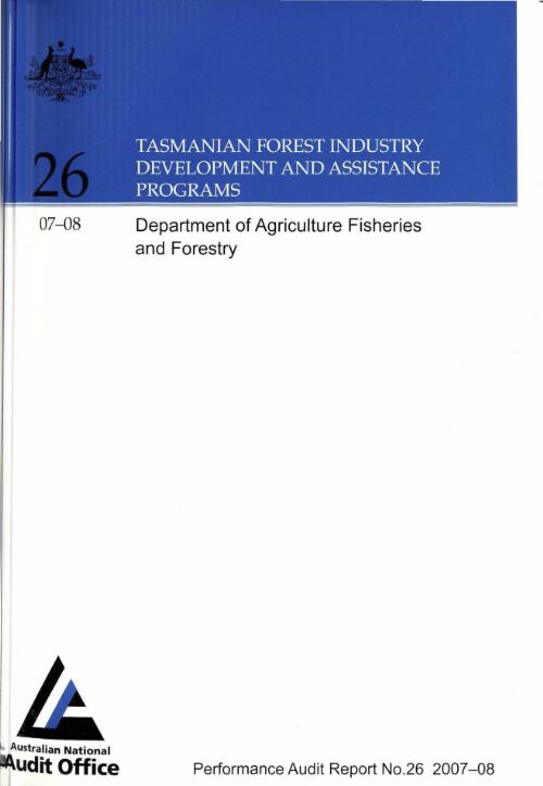 Tasmanian forest industry development and assistance programs : Department of Agriculture, Fisheries and Forestry / The Auditor-General