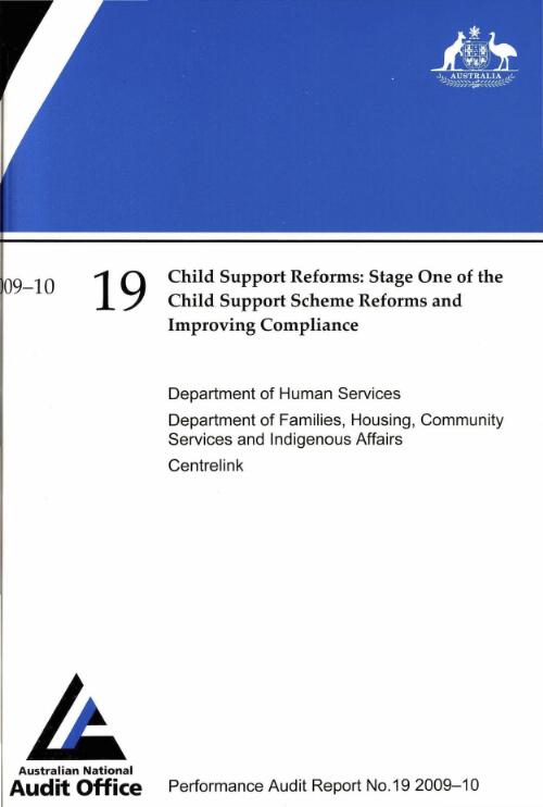 Child support reforms : stage one of the Child Support Scheme reforms and improving compliance : Department of Human Services; Department of Families, Housing, Community Services and Indigenous Affairs; Centrelink / the Auditor-General