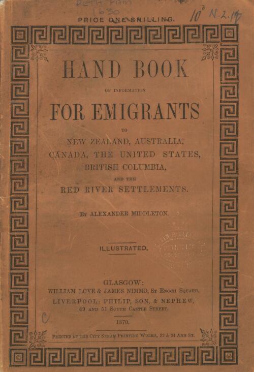 Hand book of information for emigrants to New Zealand, Australia, Canada, the United States, British Columbia, and the Red River settlements / [by Alexander Middleton]