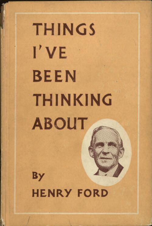 Things I've been thinking about / by Henry Ford