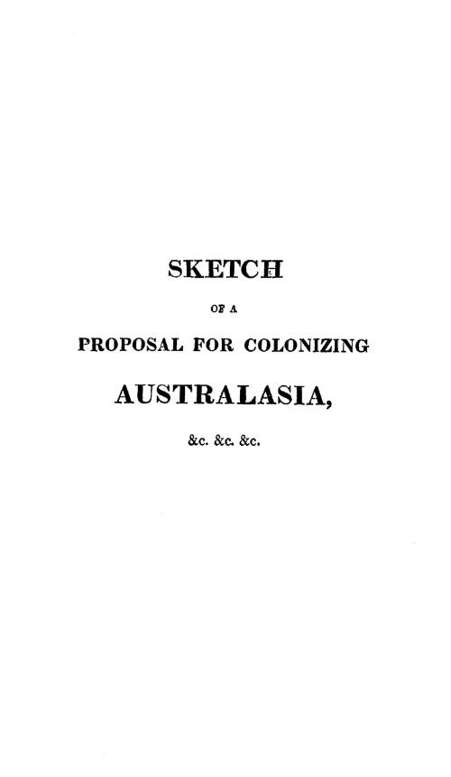Sketch of a proposal for colonizing Australasia, &c. &c. &c