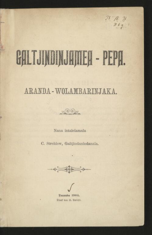 Galtjindinjamea - pepa : Aranda-Wolambarinjaka / nana intalelamala C. Strehlow, Galtjindanindanala