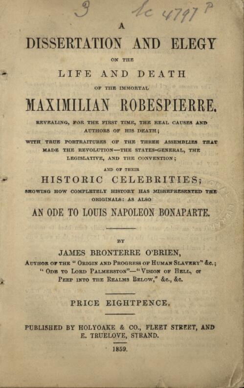 A dissertation and elegy on the life and death of the immortal Maximilian Robespierre ...  / by James Bronterre O'Brien