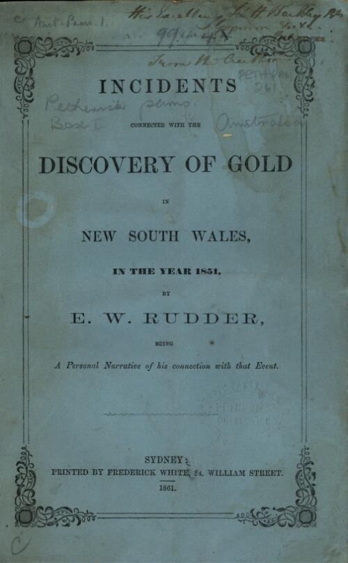 Incidents connected with the discovery of gold in New South Wales in the year 1851 / by E.W. Rudder, being a personal narrative of his connection with that event