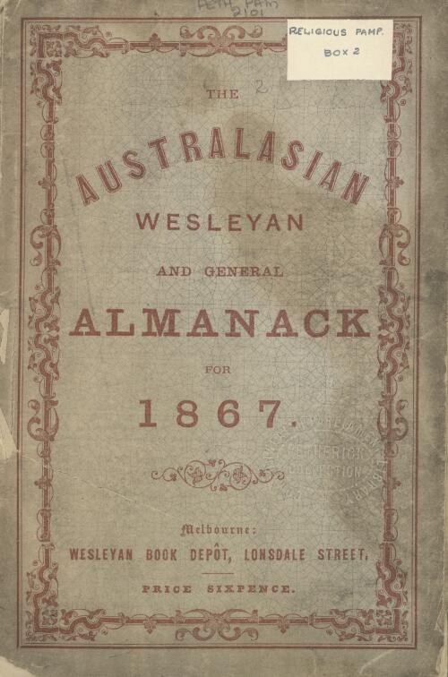 The Australasian Wesleyan and general almanack for the year of our Lord, 1867 : being the third after bissextile or leap year / issued under the direction of the Victorian Wesleyan Book Committee