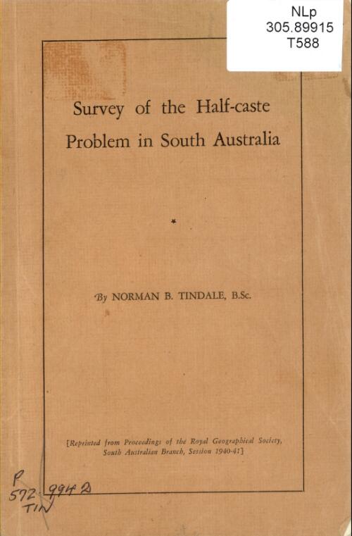 Survey of the half-caste problem in South Australia / by Norman B. Tindale