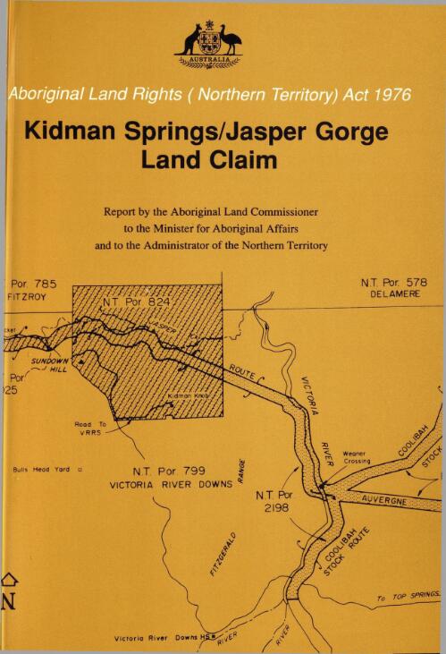 Kidman Springs/Jasper Gorge Land Claim : Findings, Recommendation and Report / of Mr Justice Olney, Aboriginal Land Commissioner, to the Minister for Aboriginal Affairs and to the Administrator of the Northern Territory
