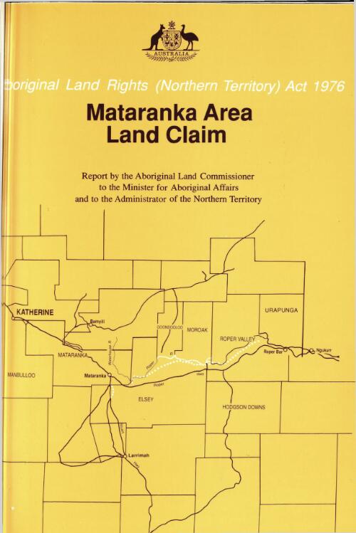 Mataranka Area Land Claim : report / by the Aboriginal Land Commissioner, Mr Justice Maurice, to the Minister for Aboriginal Affairs and to the Administrator of the Northern Territory
