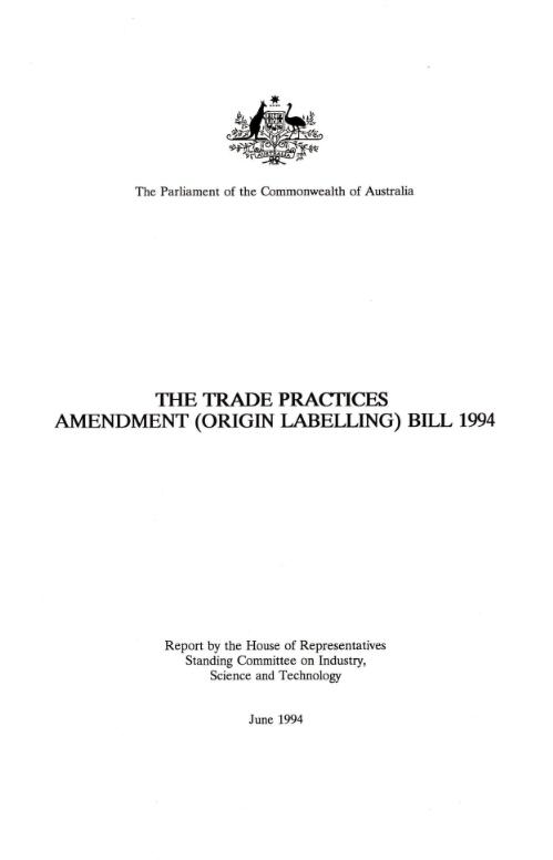 The Trade Practices Amendment (Origin Labelling) Bill 1994 / report by the House of Representatives Standing Committee on Industry, Science and Technology