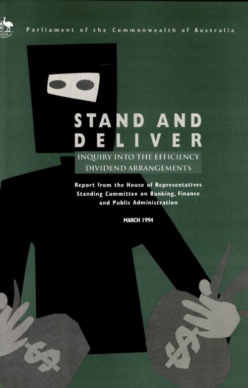 Stand and deliver : inquiry into the efficiency dividend arrangements / report from the House of Representatives Standing Committee on Banking, Finance and Public Administration