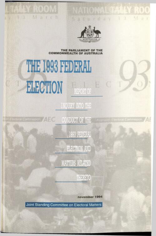 The 1993 federal election : report of the inquiry into the conduct of the 1993 federal election and matters related thereto / Joint Standing Committee on Electoral Matters