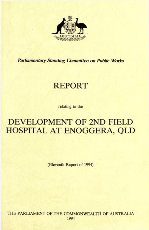 Report relating to the development of 2nd Field Hospital at Enoggera, Qld / the Parliament of the Commonwealth of Australia Parliamentary Standing Committee on Public Works
