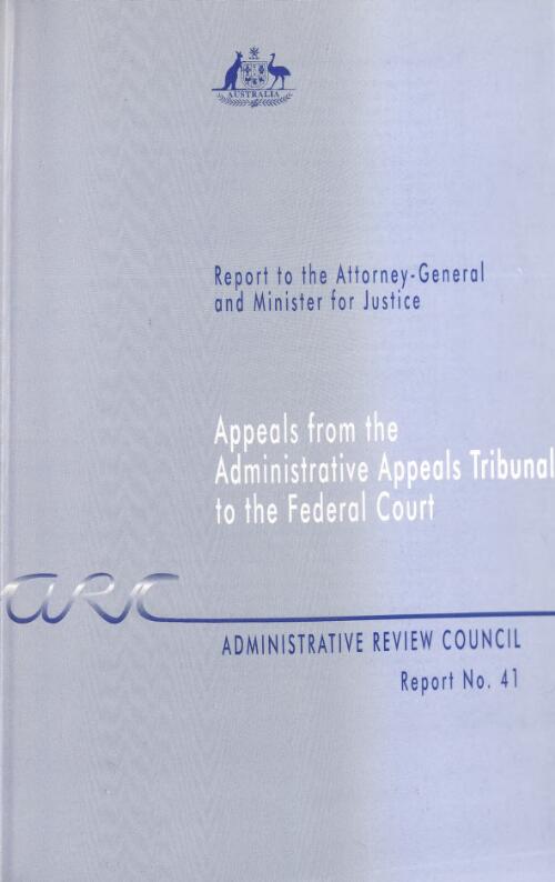 Appeals from the Administrative Appeals Tribunal to the Federal Court : report to the Attorney-General and Minister for Justice / Administrative Review Council