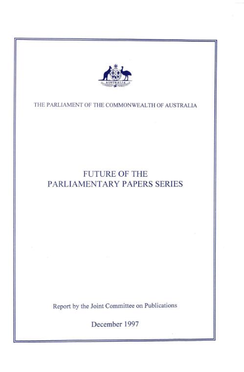 Future of the Parliamentary papers series : report / by the Joint Committee on Publications