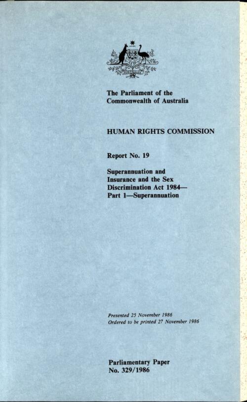 Superannuation and insurance and the Sex Discrimination Act 1984. Part 1. Superannuation. Report no. 19 / Human Rights Commission