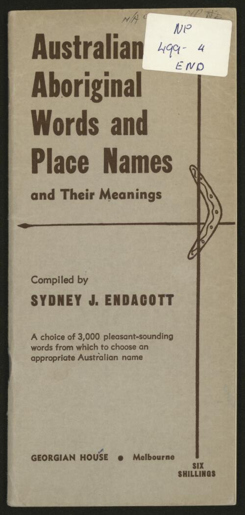 Australian Aboriginal words and place names and their meanings / compiled by Sydney J. Endacott