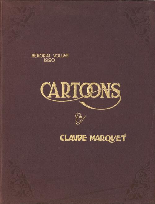 Cartoons by Claude Marquet : a commemorative volume, with appreciations by leading representatives of literature and politics