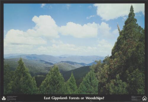 East Gippsland, forests or woodships? [picture] / Native Forests Action Council