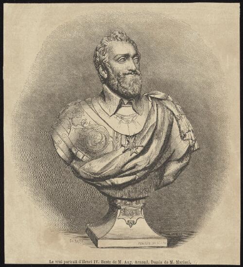 Le vrai portrait d'Henri IV [picture] / buste de M. Aug. Arnaud; dessin de M. Mariani; Gerard