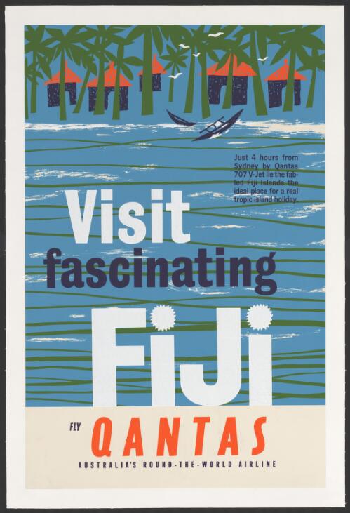 Visit fascinating Fiji [picture] : fly Qantas, Australia's round-the-world airline : just 4 hours from Sydney by Qantas 707 V-Jet lie the fabled Fiji Islands the ideal place for a real tropic island holiday
