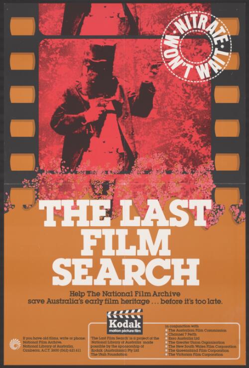 Last film search [picture] : help the National Film Archive save Australia's early film heritage...before it's too late