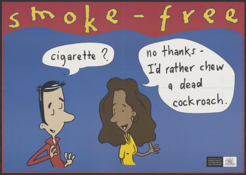 Smoke free : Cigarette? No thanks - I'd rather chew a dead cockroach / New South Wales Department of Education and Training