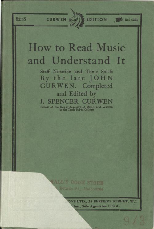 How to read music and understand it : staff notation and Tonic Sol-fa / by the late John Curwen ; completed and edited by J. Spencer Curwen