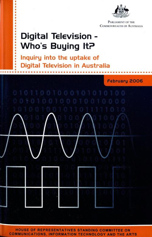 Digital television - who's buying it? : inquiry into the uptale of digital television in Australia / House of Representatives Standing Committee on Communications, Information Technology and the Arts