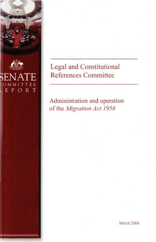 Administration and operation of the Migration Act 1958  / The Senate Legal and Constitutional References Committee