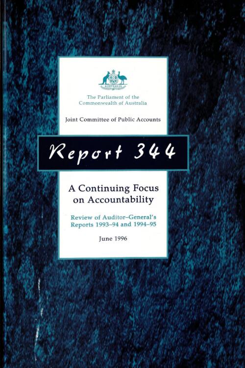A continuing focus on accountability : review of Auditor-General's reports, 1993-94 and 1994-95 / the Parliament of the Commonwealth of Australia, Joint Committee of Public Accounts