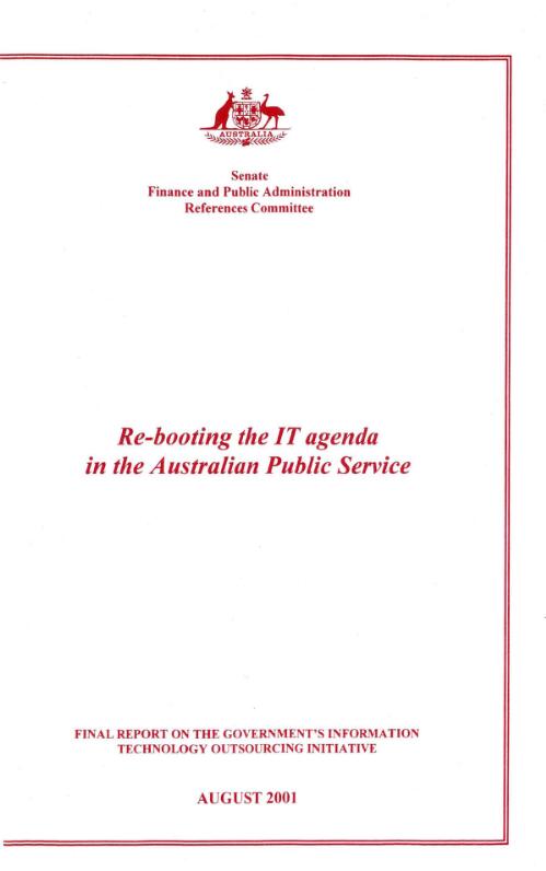 Re-booting the IT agenda in the Australian Public Service : final report on the government's information technology outsourcing intitiative / Senate Finance and Public Administration References Committee