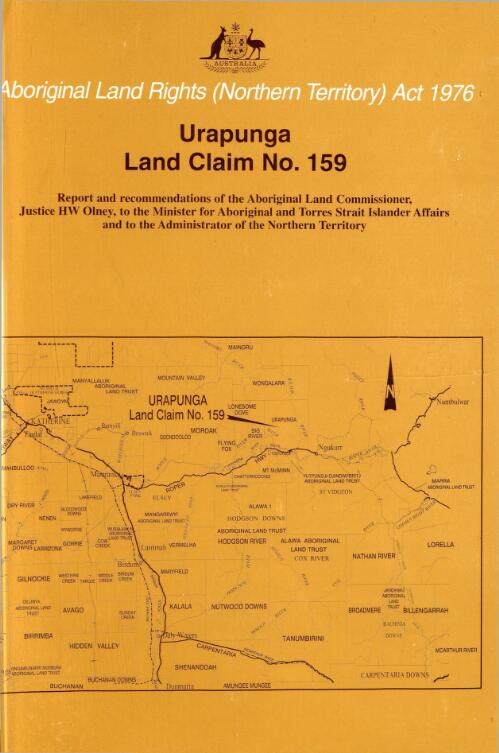 Urapunga land claim no. 159 / report and recommendation of the Aboriginal Land Commissioner, Justice H.W. Olney, to the Minister for Aboriginal and Torres Strait Islander Affairs and to the Administrator of the Northern Territory