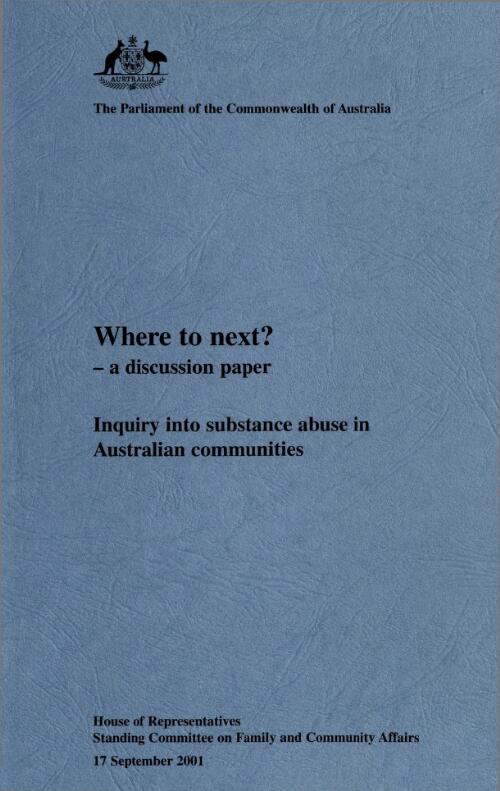 Where to next? - a discussion paper : inquiry into substance abuse in Australian communities / House of Representatives Standing Committee on Family and Community Affairs